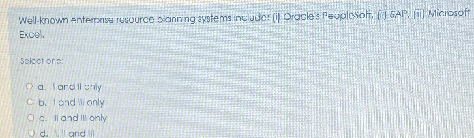  Well-known enterprise resource planning systems include: (i) Oracle's PeopleSoft, (ii) SAP,