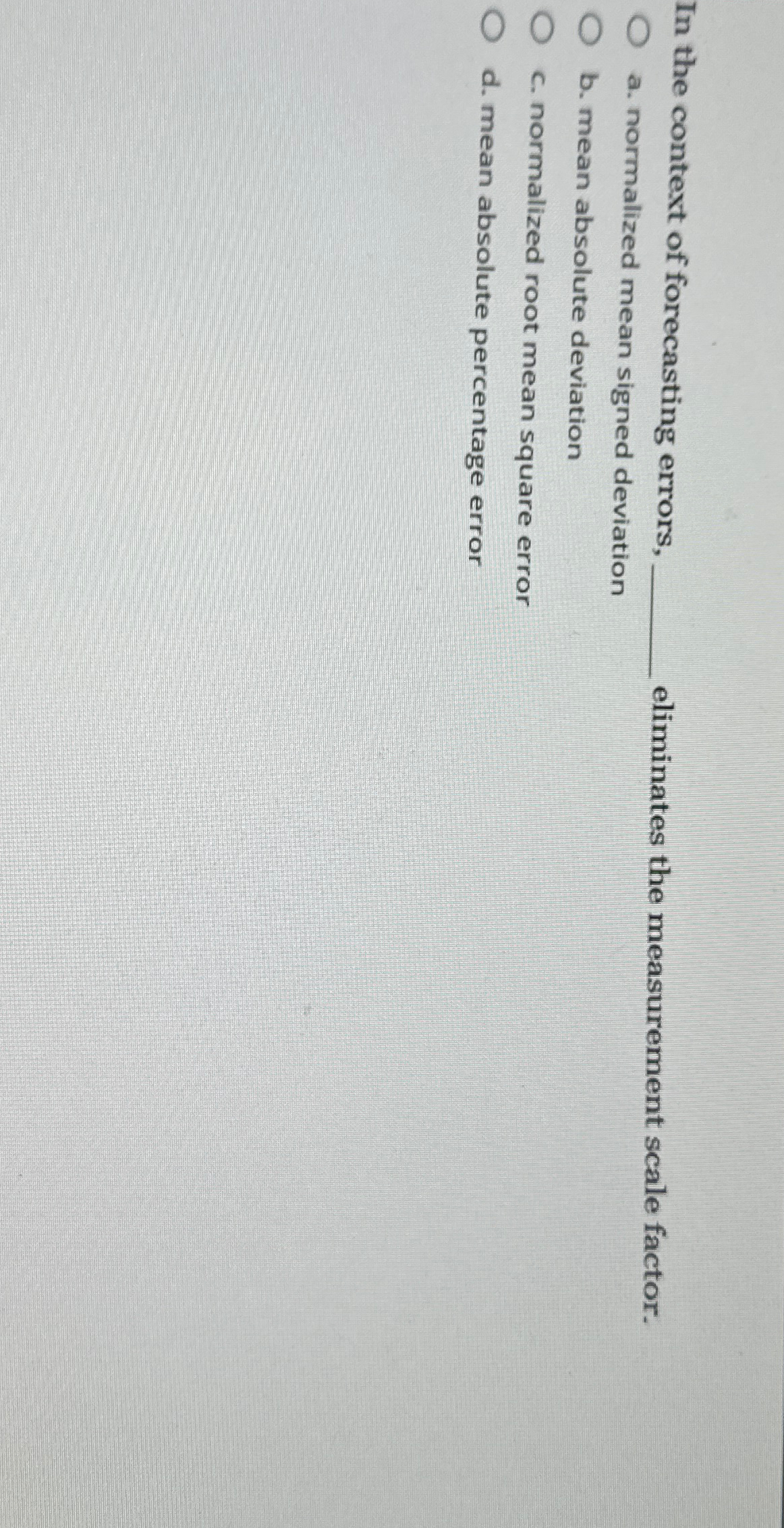  In the context of forecasting errors, a. normalized mean signed deviation