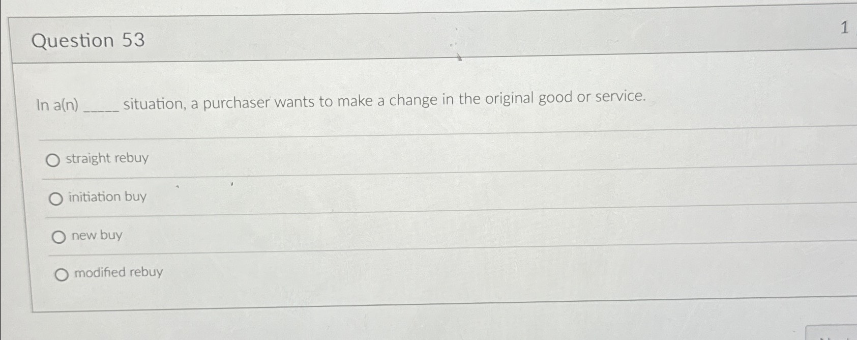  Question 53 In a(n) situation, a purchaser wants to make a