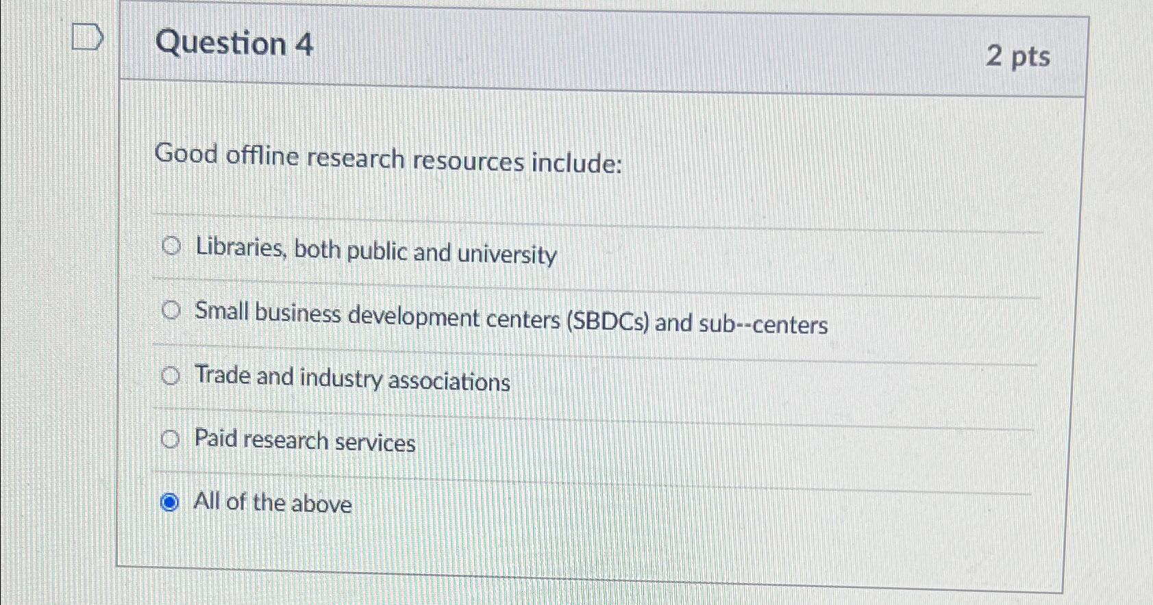  Question 4 2 pts Good offline research resources include: Libraries, both