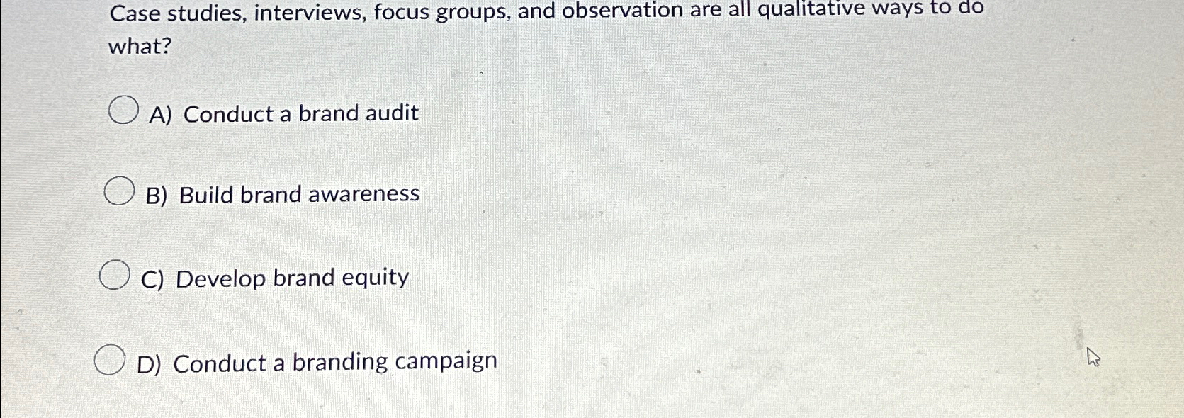  Case studies, interviews, focus groups, and observation are all qualitative ways