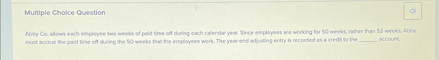  Multiple Choice Question Abby Co. allows each employee two weeks of
