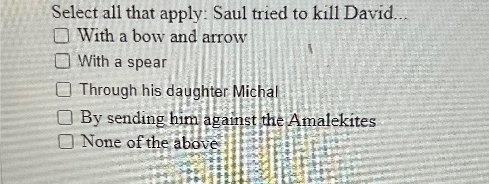  Select all that apply: Saul tried to kill David... With a