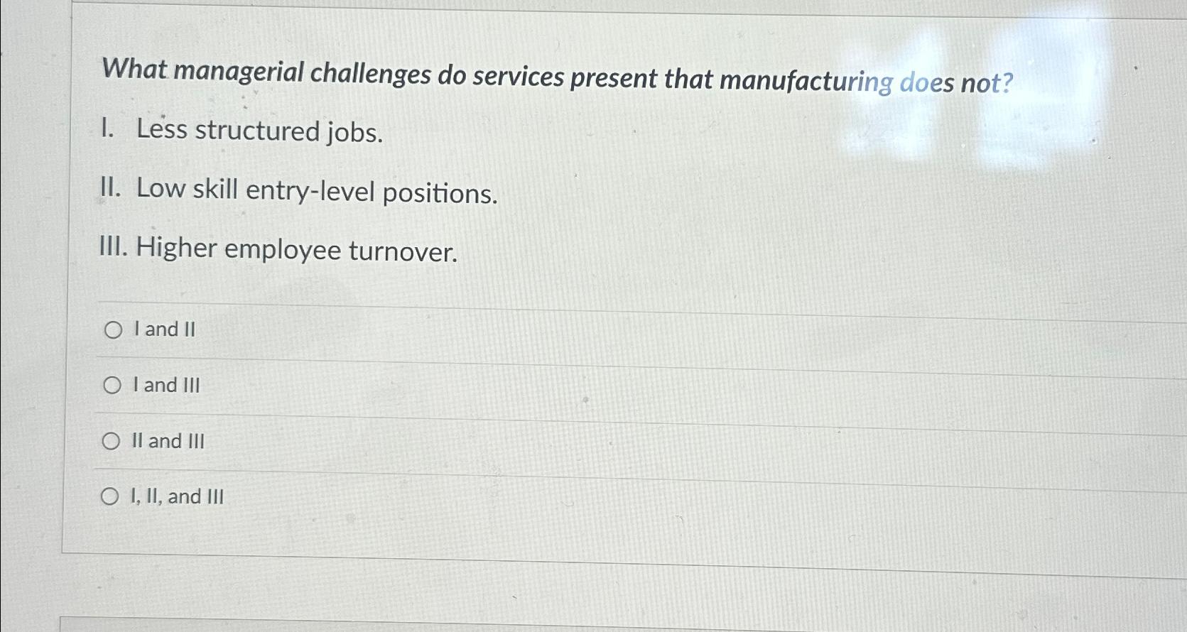  What managerial challenges do services present that manufacturing does not? I.