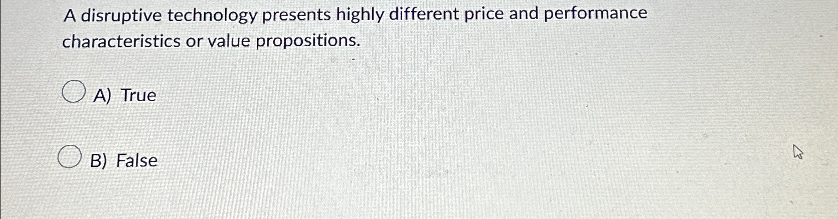  A disruptive technology presents highly different price and performance characteristics or