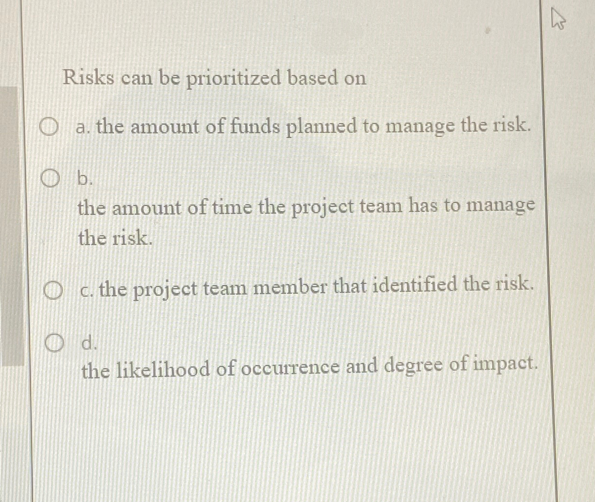  Risks can be prioritized based on a. the amount of funds