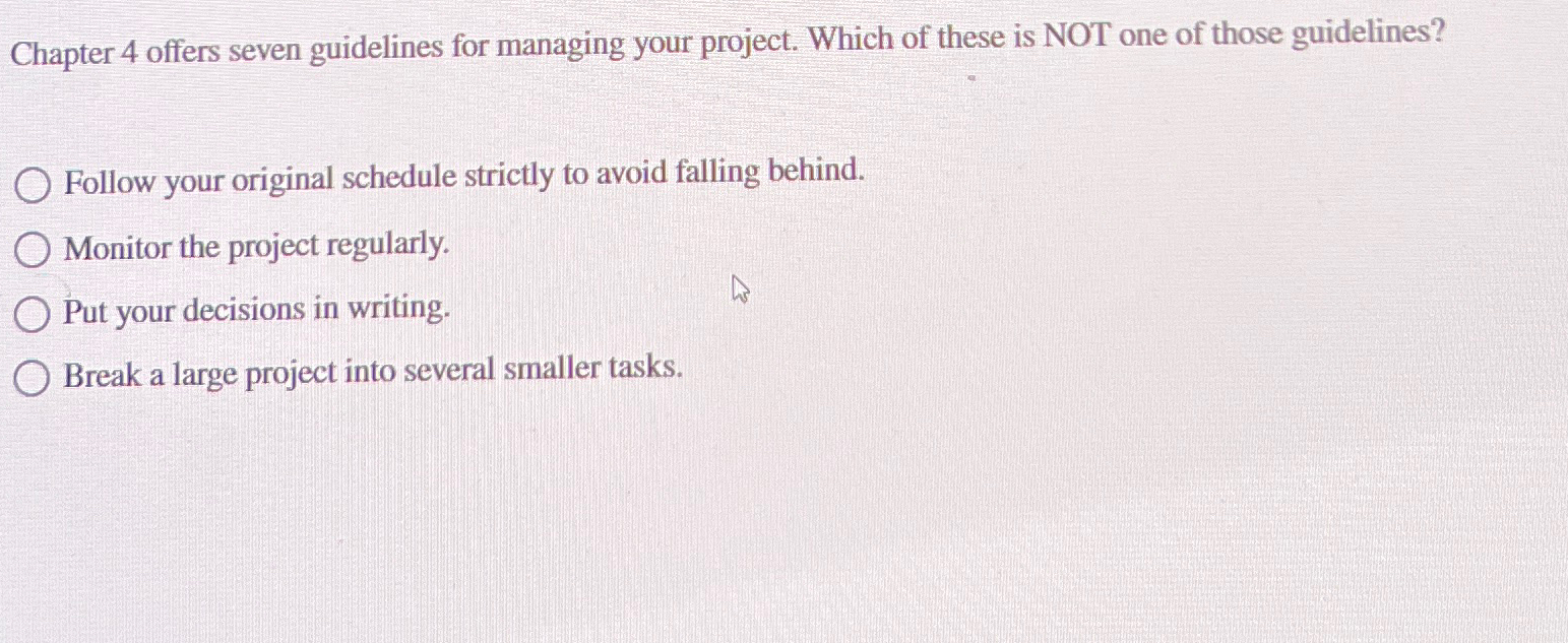  Chapter 4 offers seven guidelines for managing your project. Which of
