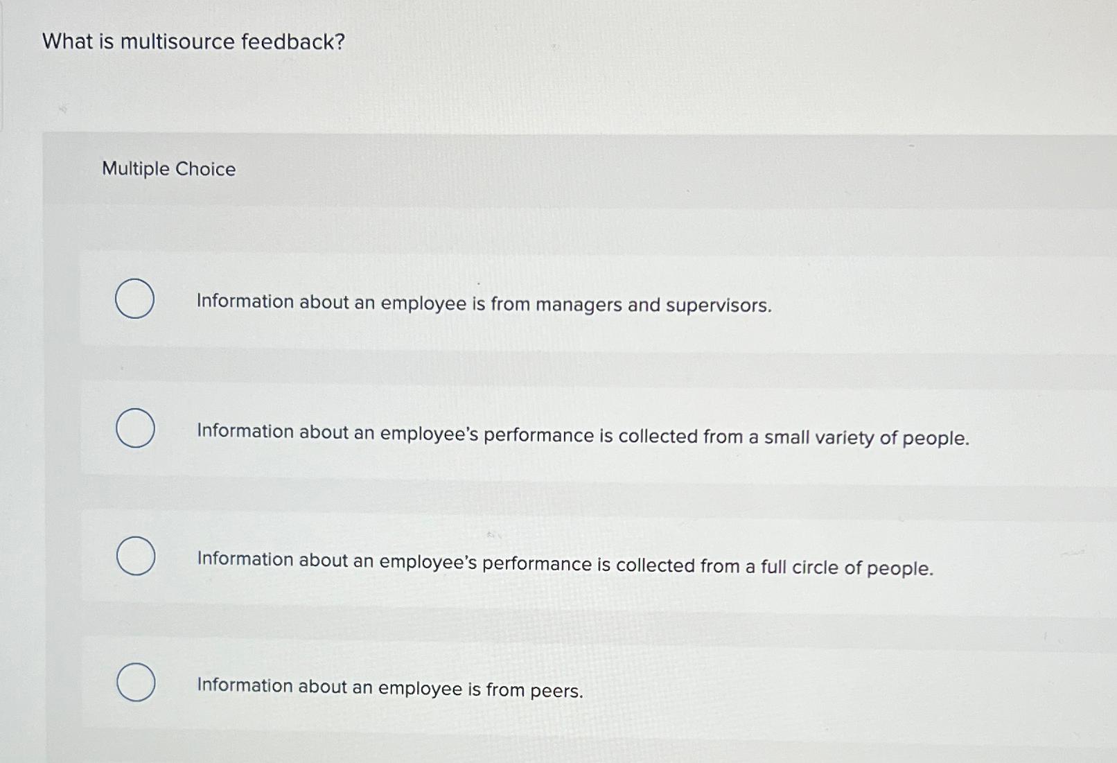  What is multisource feedback? Multiple Choice Information about an employee is