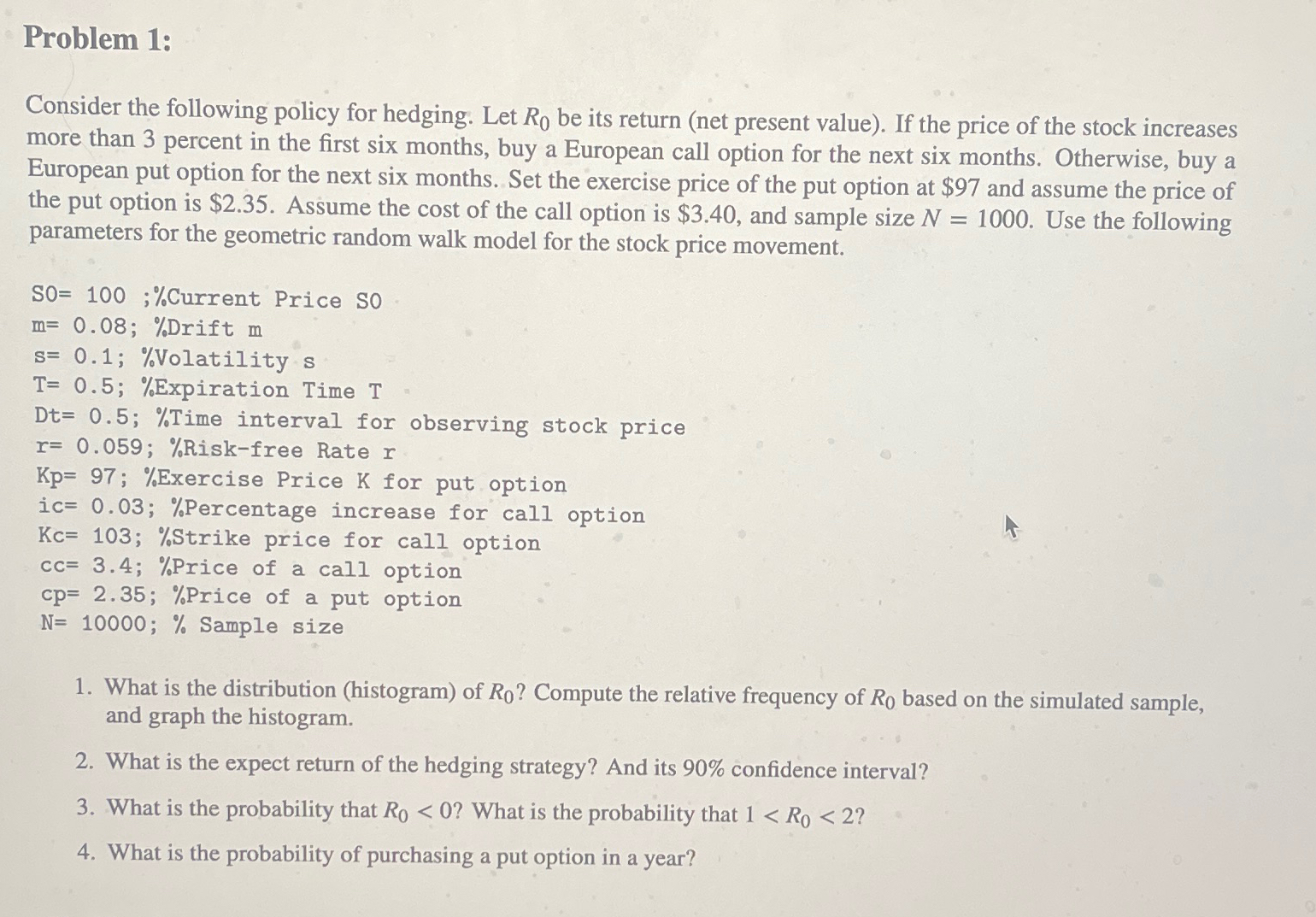  Problem 1: Consider the following policy for hedging. Let R0 be