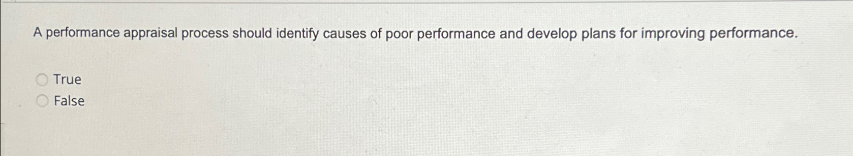 A performance appraisal process should identify causes of poor performance and