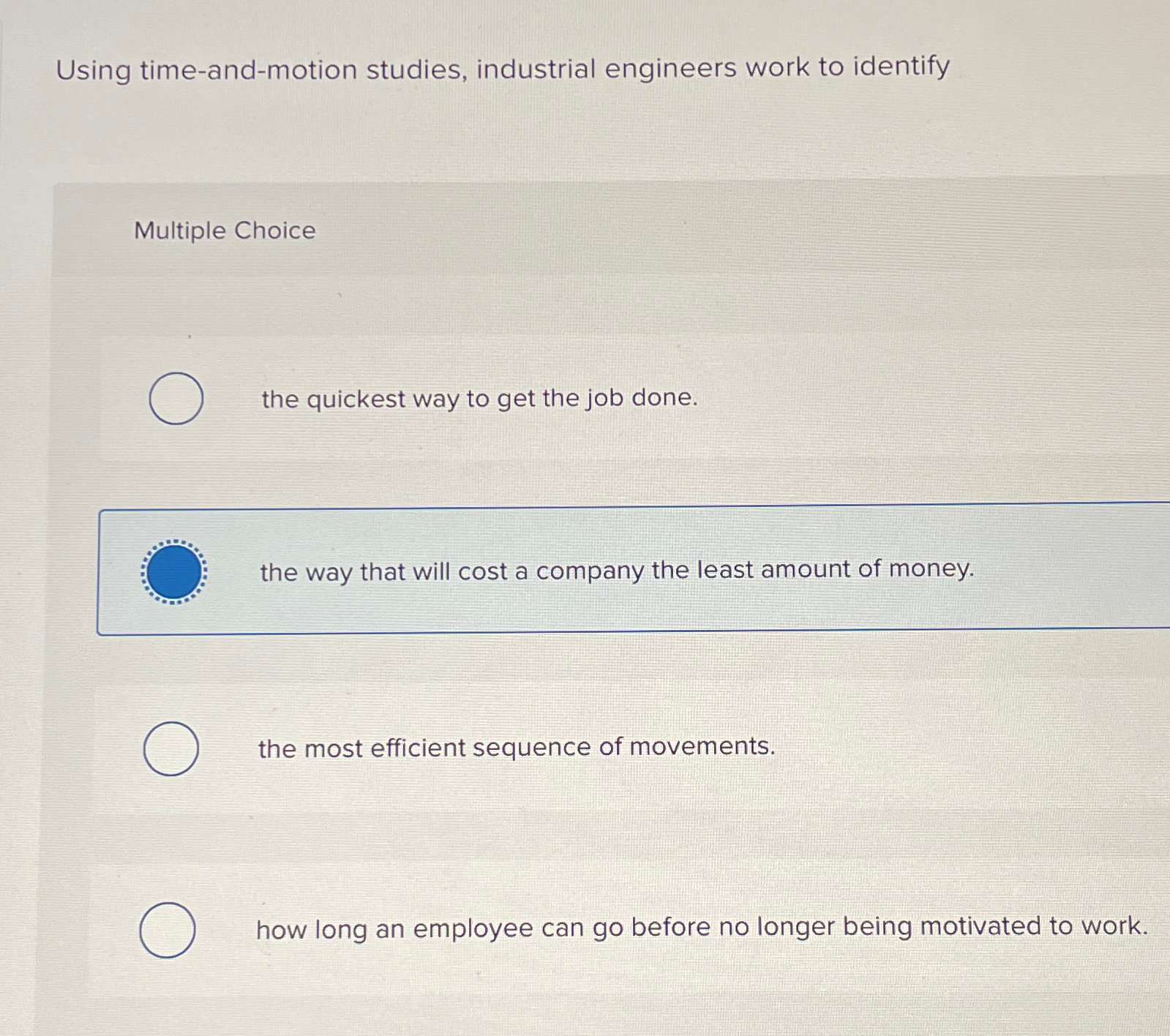  Using time-and-motion studies, industrial engineers work to identify Multiple Choice the