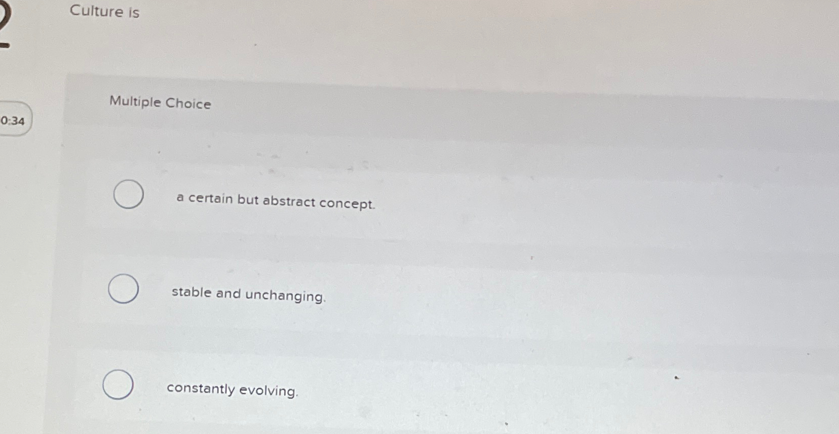  Culture is Multiple Choice a certain but abstract concept. stable and