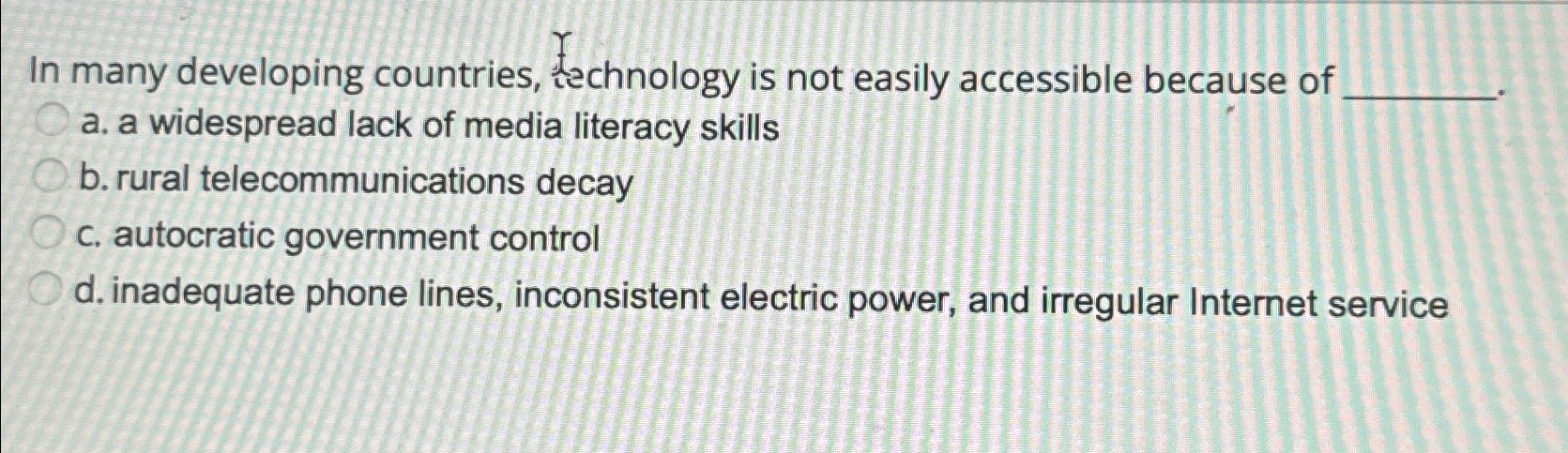  In many developing countries, technology is not easily accessible because of