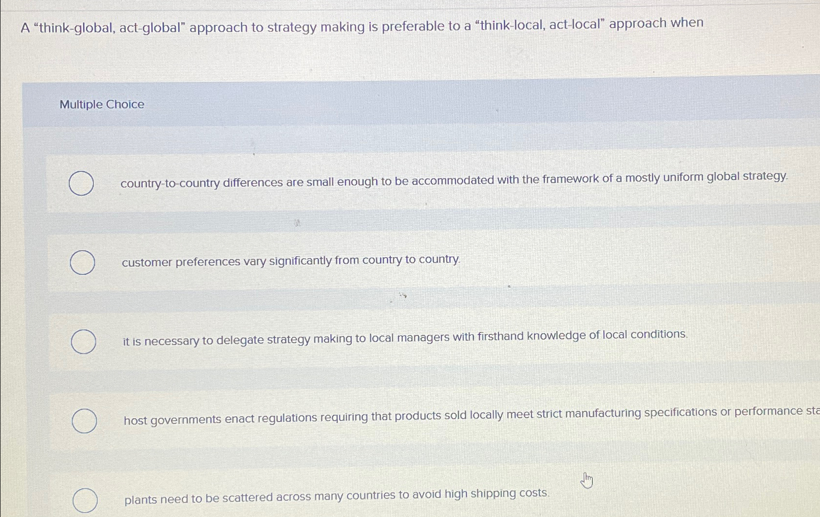  A "think-global, act-global" approach to strategy making is preferable to a