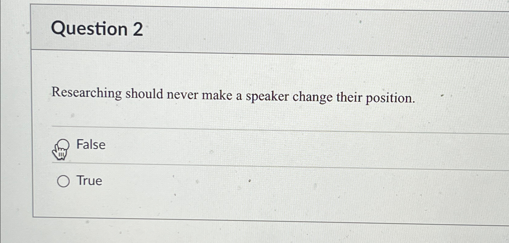  Question 2 Researching should never make a speaker change their position.