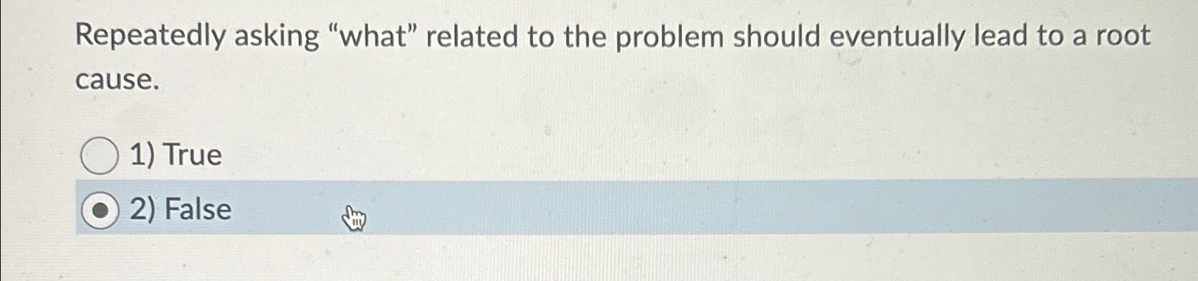  Repeatedly asking "what" related to the problem should eventually lead to
