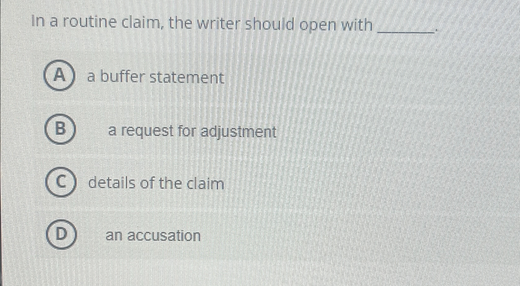  In a routine claim, the writer should open with (A) a