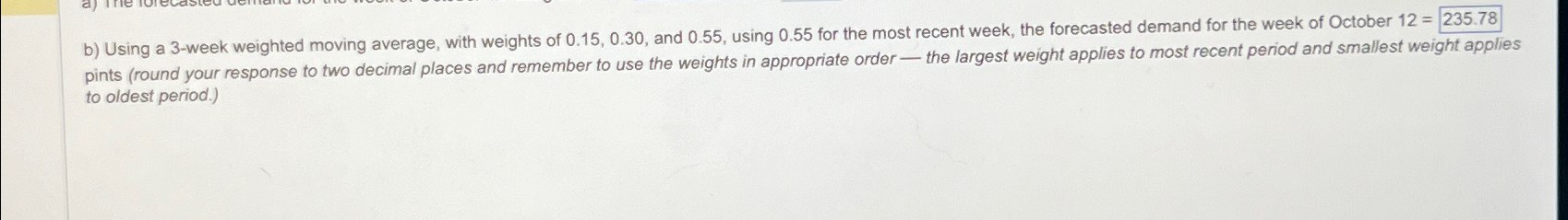  b) Using a 3-week weighted moving average, with weights of 0.15,0.30,