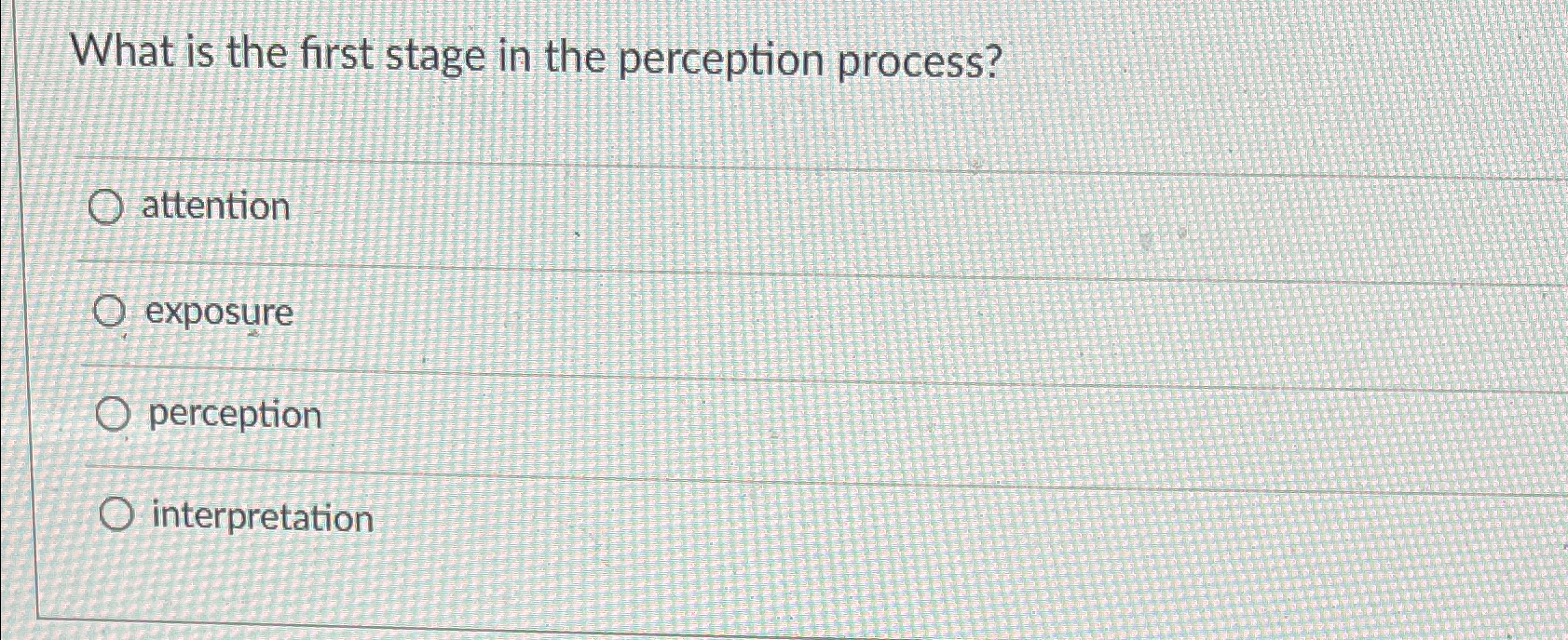  What is the first stage in the perception process? attention exposure