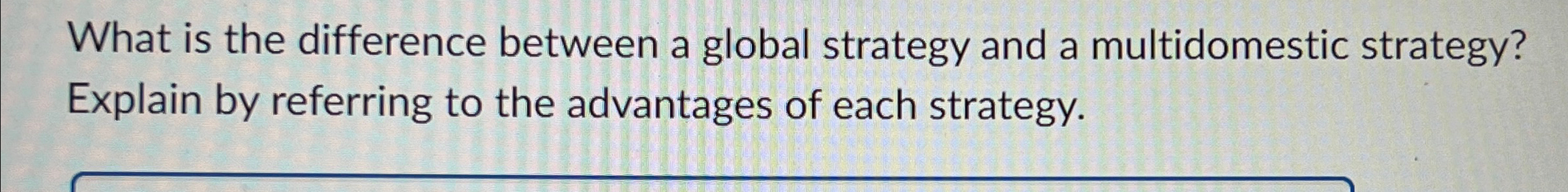  What is the difference between a global strategy and a multidomestic