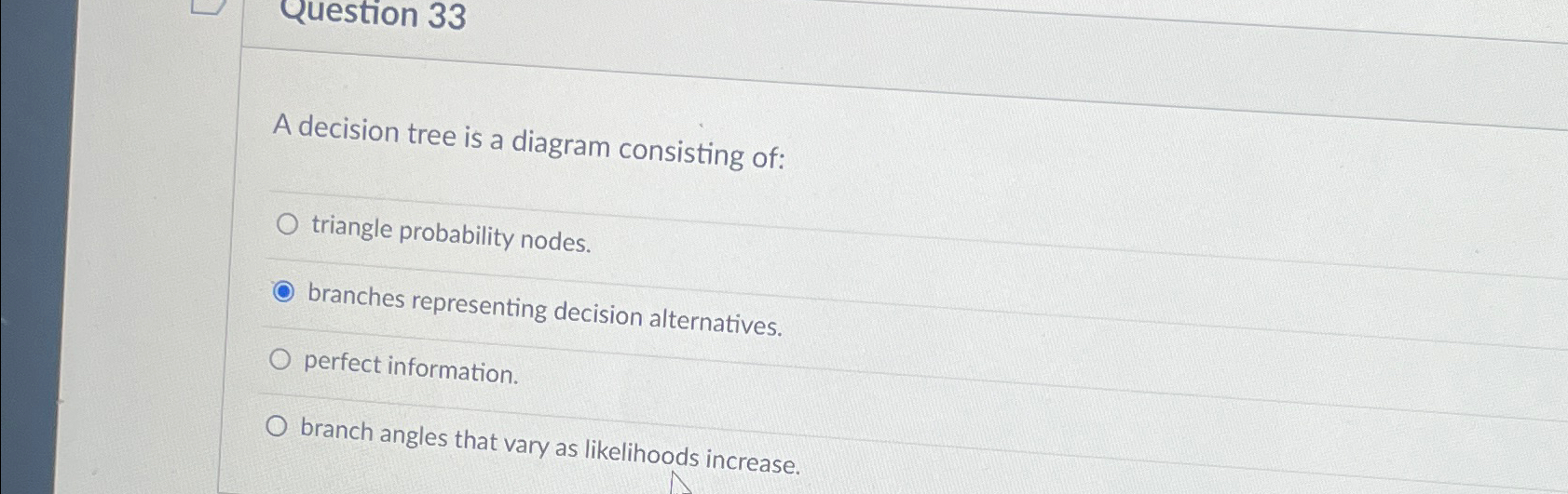  Question 33 A decision tree is a diagram consisting of: triangle