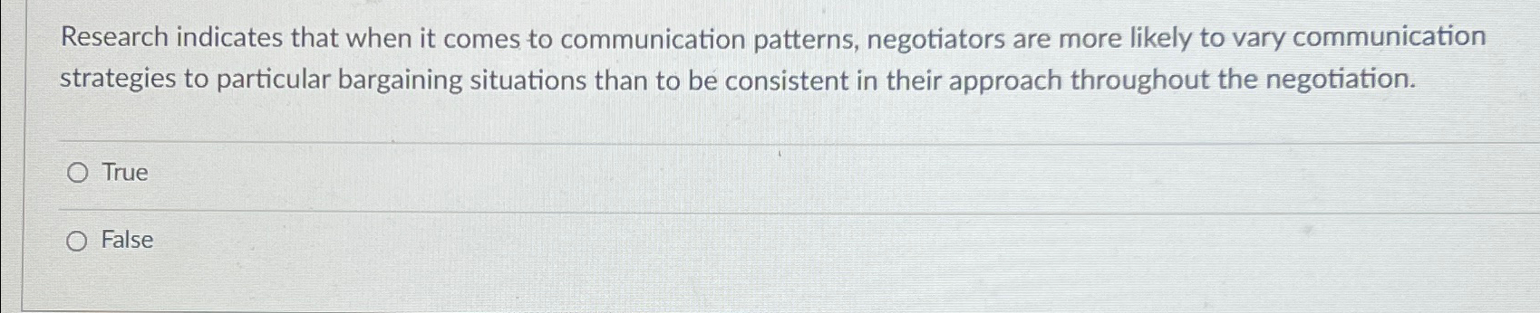  Research indicates that when it comes to communication patterns, negotiators are