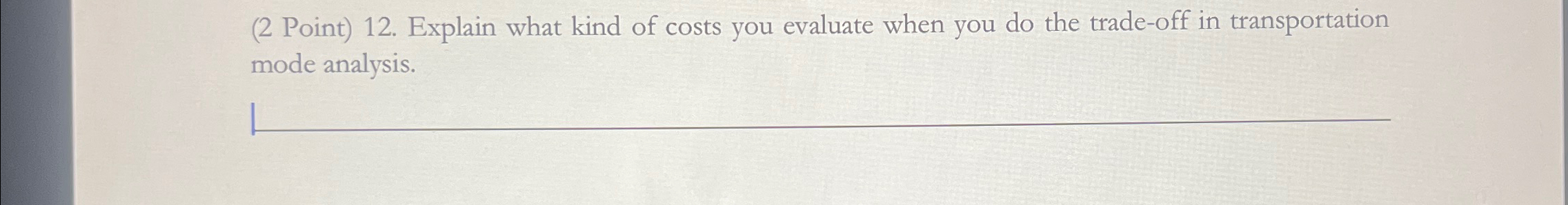  (2 Point)12. Explain what kind of costs you evaluate when you