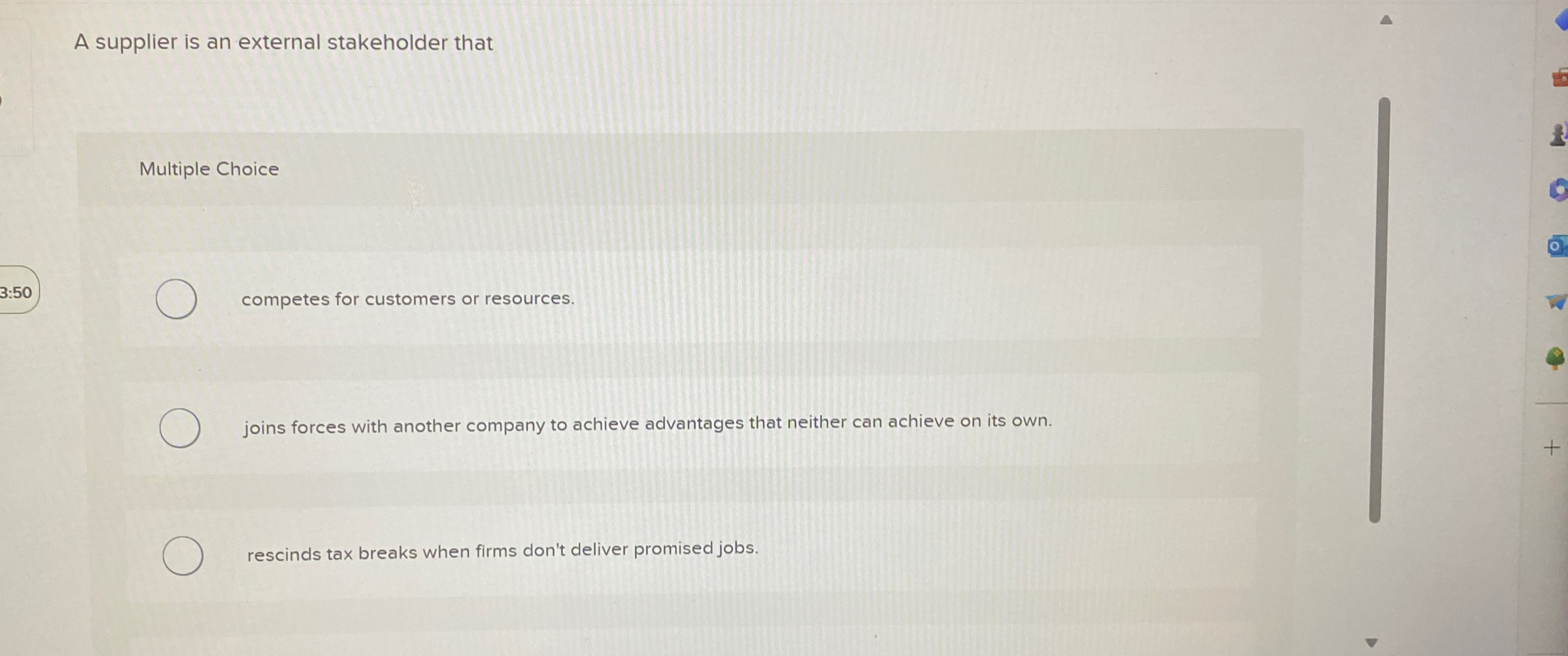 A supplier is an external stakeholder that Multiple Choice competes for