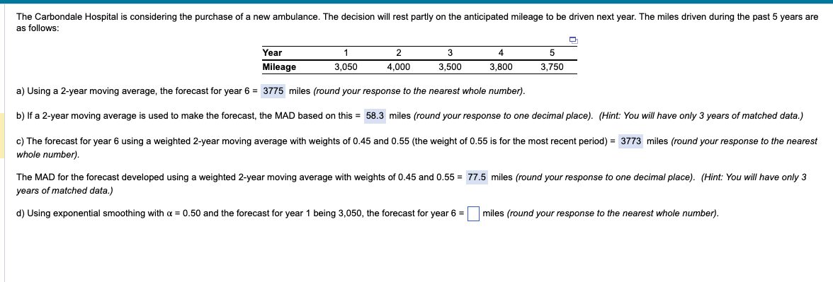  as follows: \table[[Year,1,2,3,4,5],[Mileage,3,050,4,000,3,500,3,800,3,750]] a) Using a 2-year moving average, the forecast