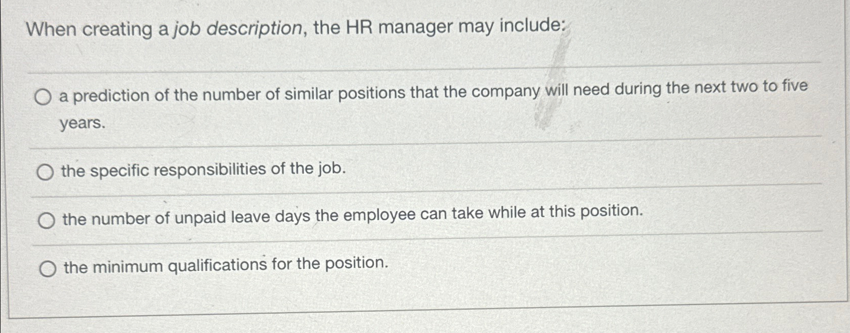  When creating a job description, the HR manager may include: a