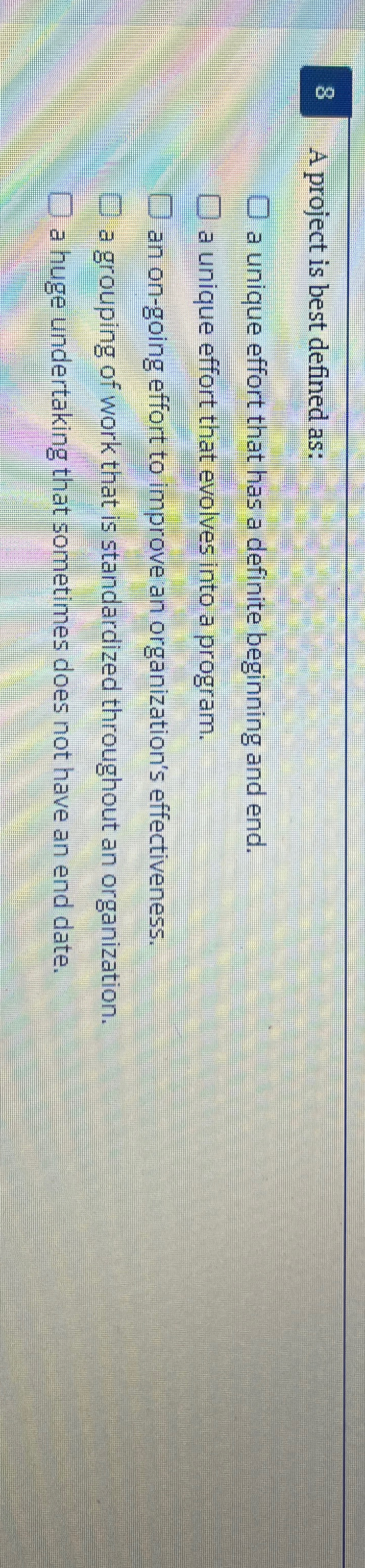  8 A project is best defined as: a unique effort that