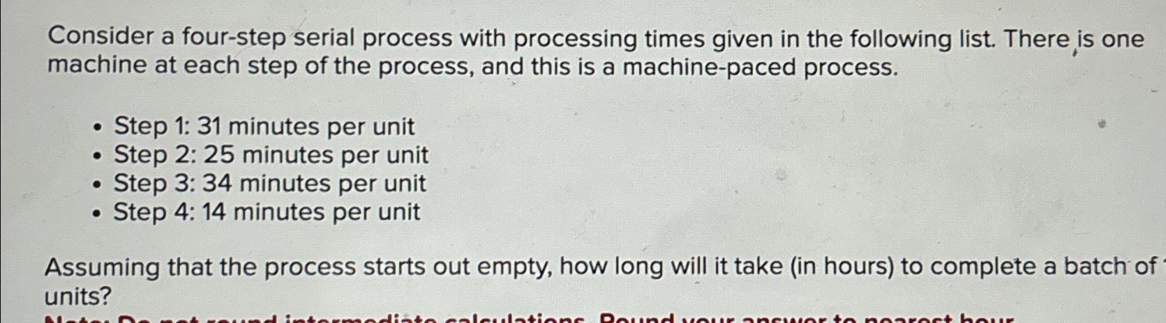  Consider a four-step serial process with processing times given in the