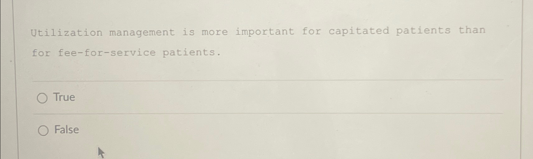  Utilization management is more important for capitated patients than for fee-for-service