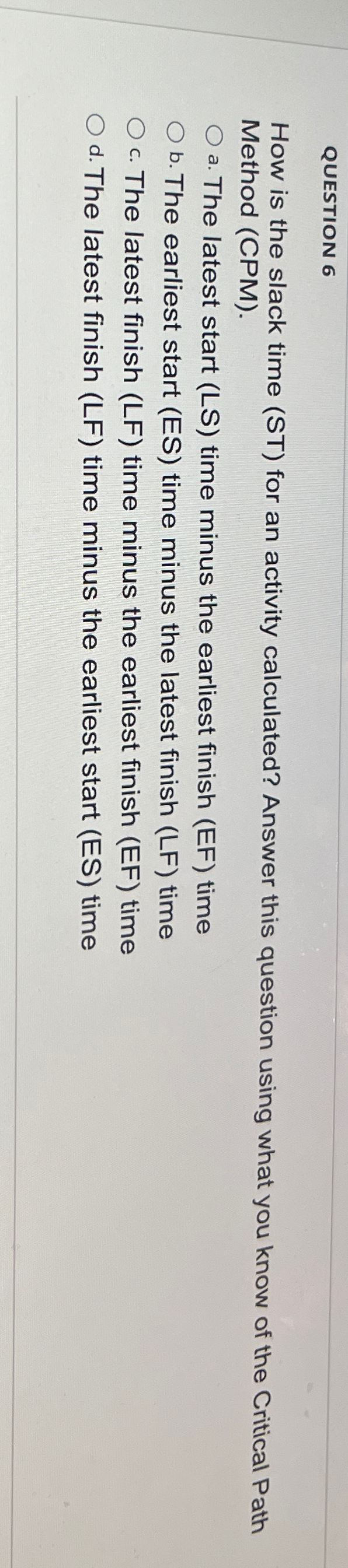  QUESTION 6 How is the slack time (ST) for an activity