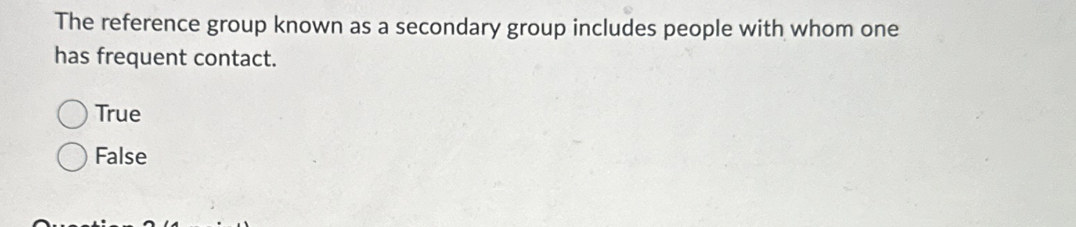  The reference group known as a secondary group includes people with
