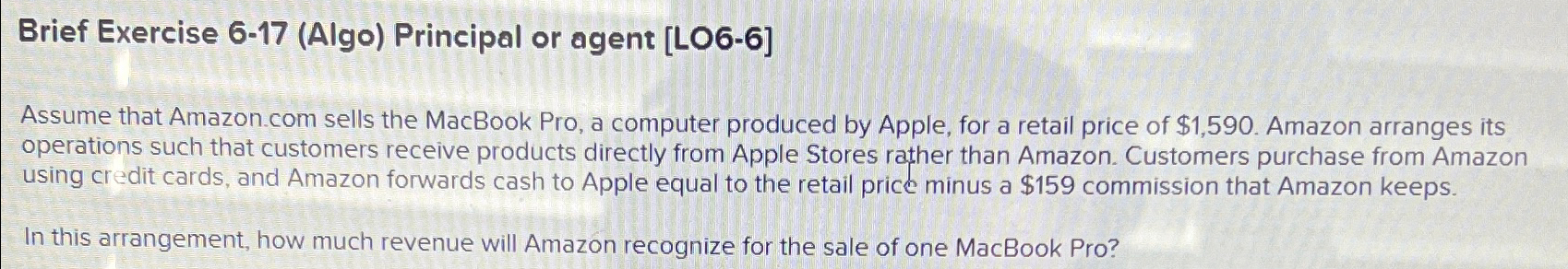  Brief Exercise 6-17(Algo) Principal or agent [L06-6] Assume that Amazon.com sells