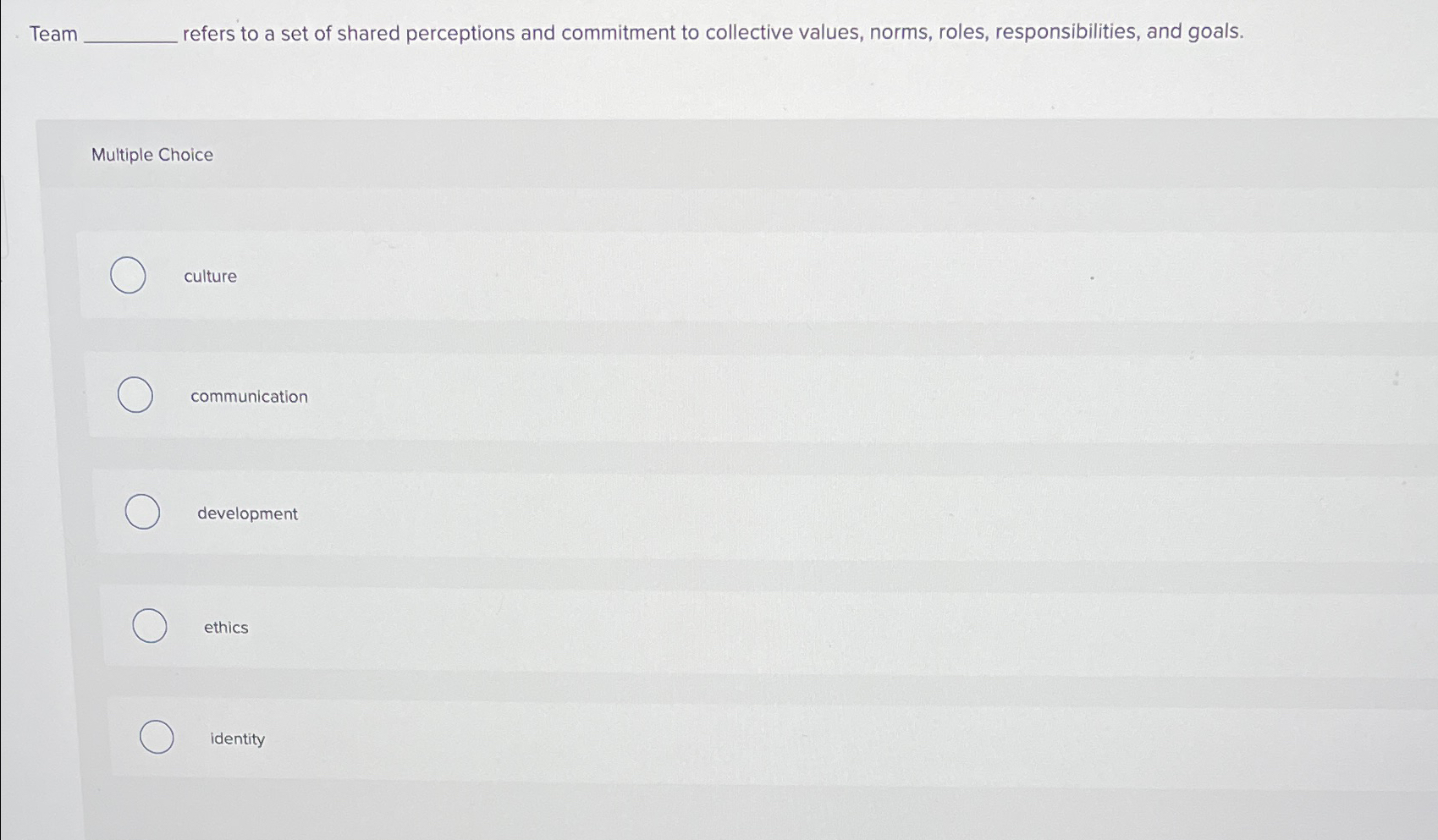  Team refers to a set of shared perceptions and commitment to