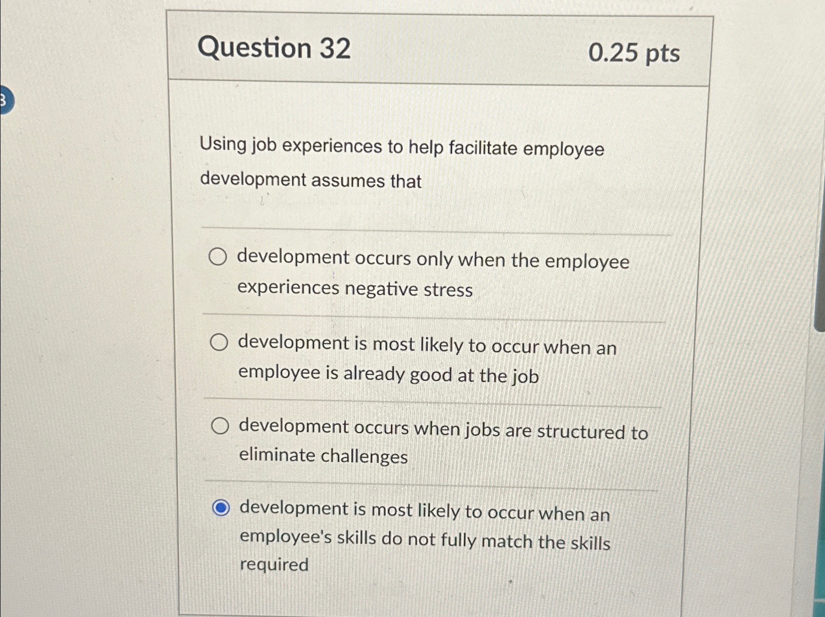  Question 32 0.25 pts Using job experiences to help facilitate employee
