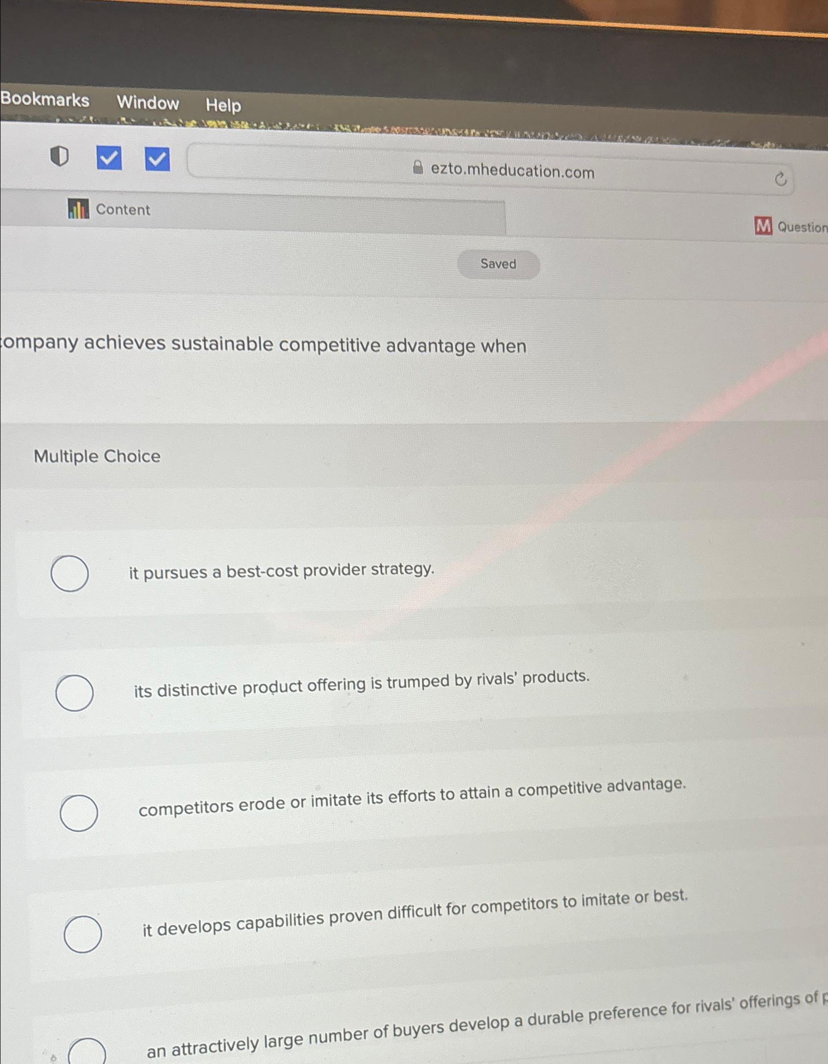  Bookmarks Window Help ompany achieves sustainable competitive advantage when Multiple Choice