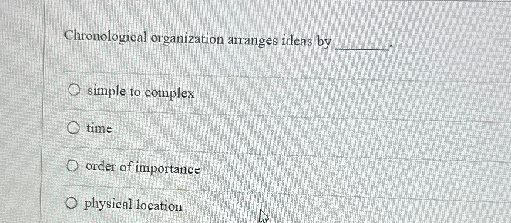  Chronological organization arranges ideas by simple to complex time order of