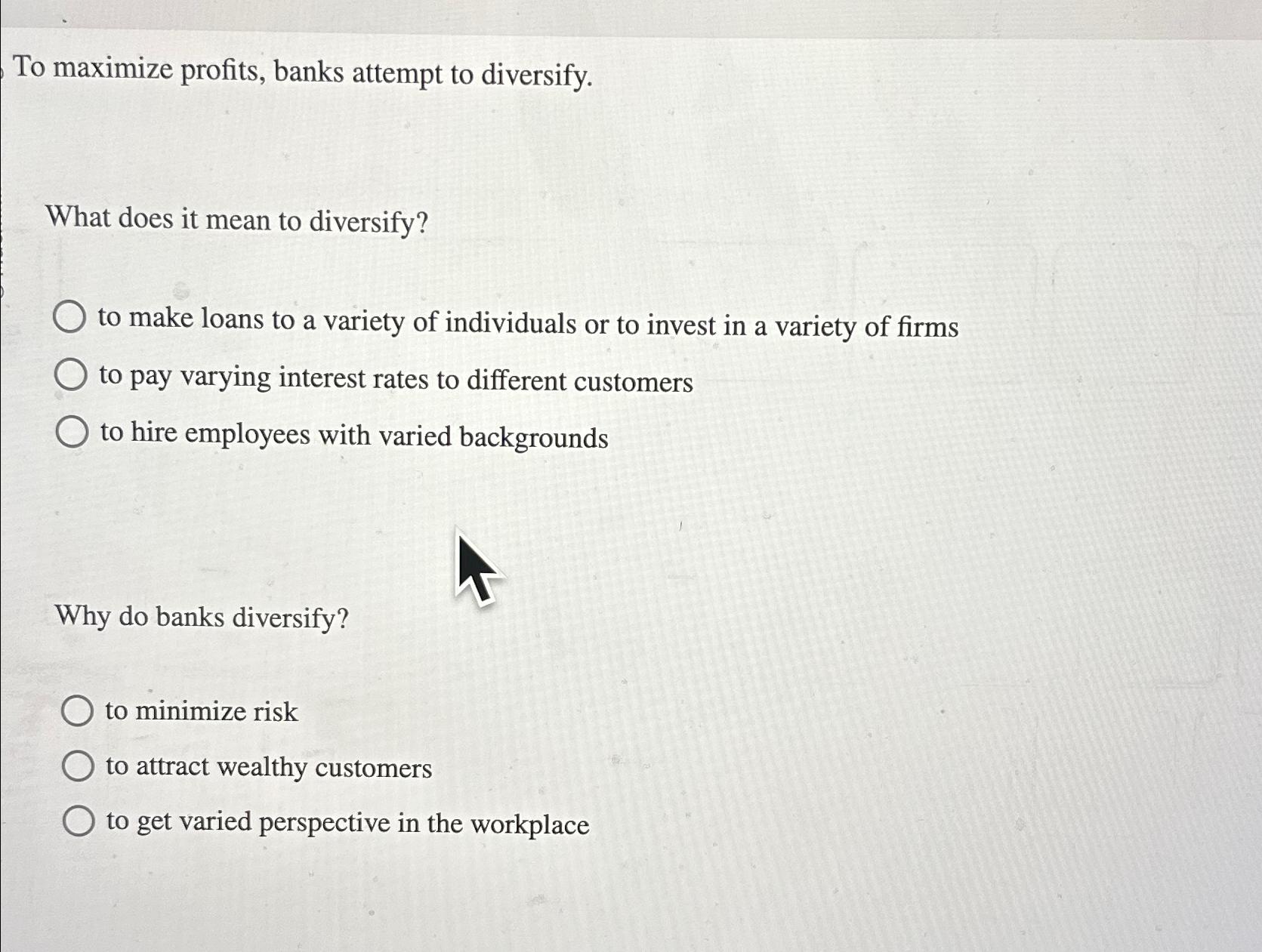  To maximize profits, banks attempt to diversify. What does it mean