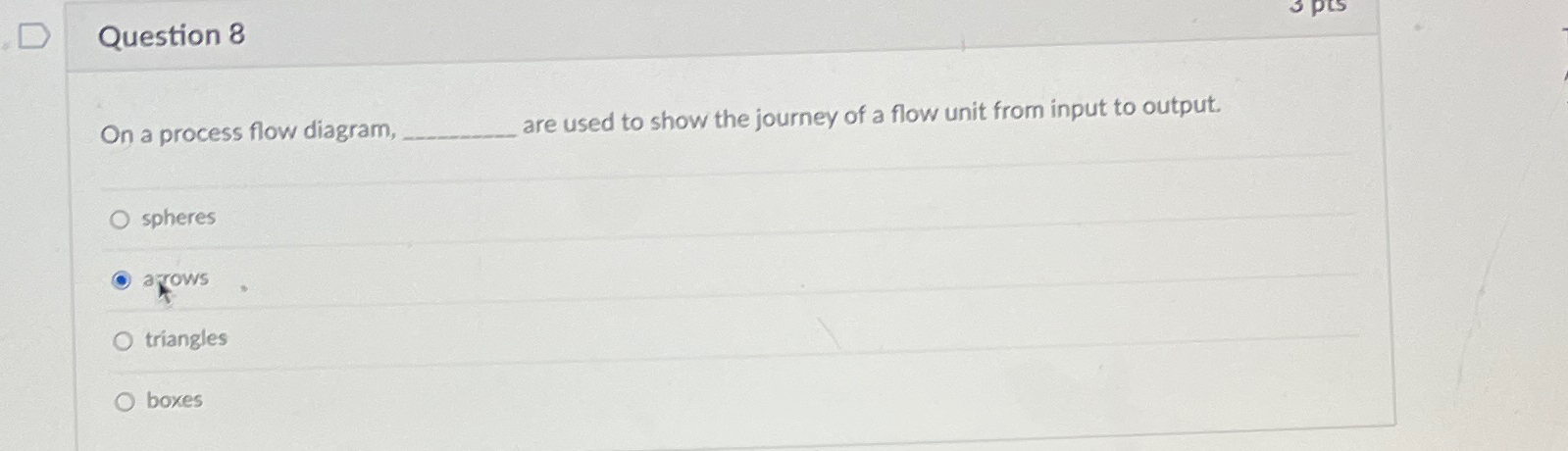  Question 8 On a process flow diagram, are used to show