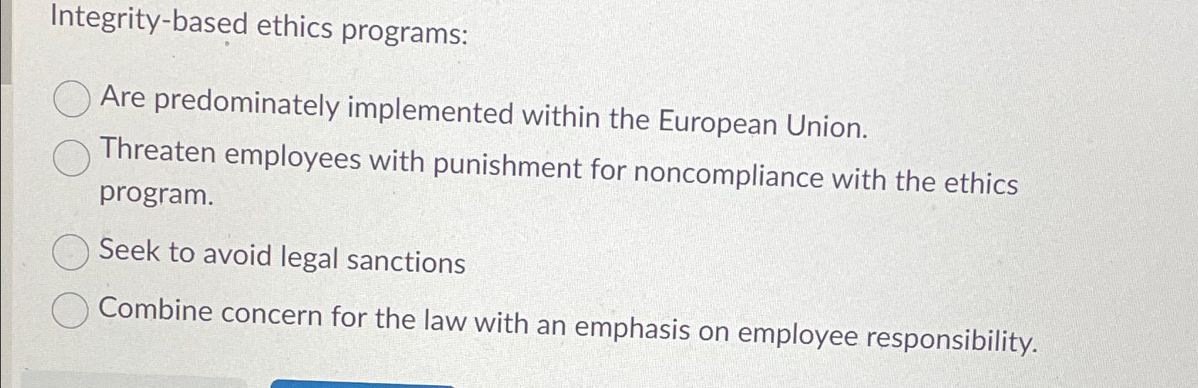  Integrity-based ethics programs: Are predominately implemented within the European Union. Threaten