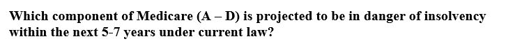  Which component of Medicare (A-D) is projected to be in danger
