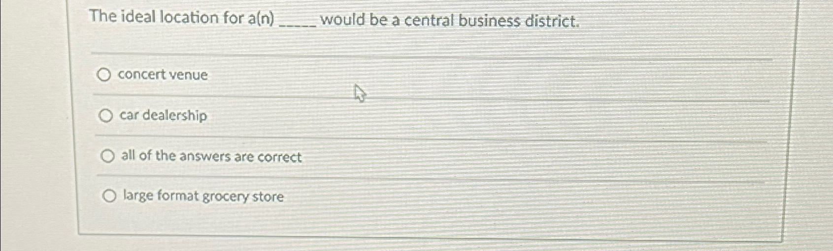  The ideal location for a(n) would be a central business district.