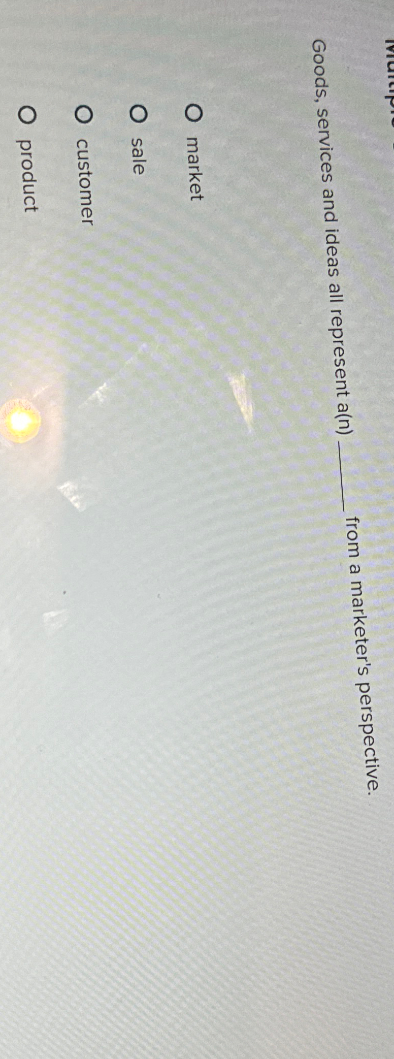  Goods, services and ideas all represent a(n) from a marketer's perspective.