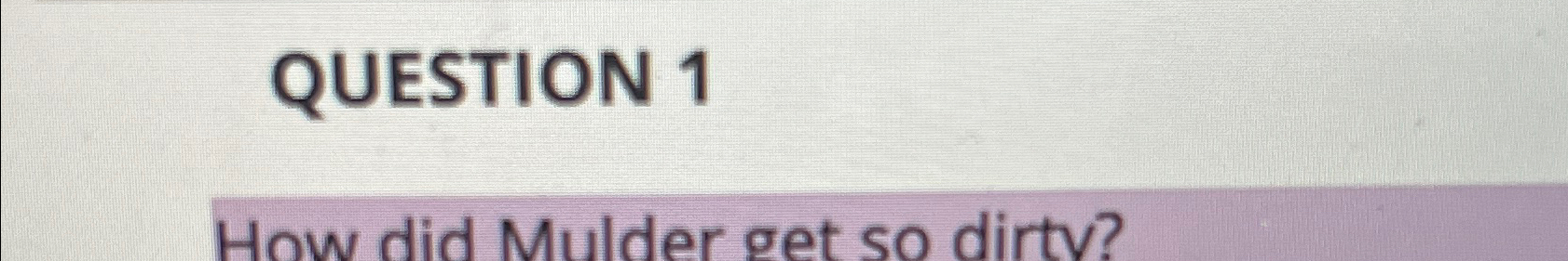  How did mulder get so dirty 