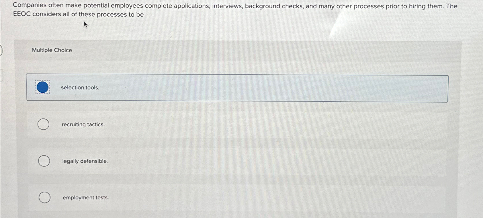  Companies often make potential employees complete applications, interviews, background checks, and