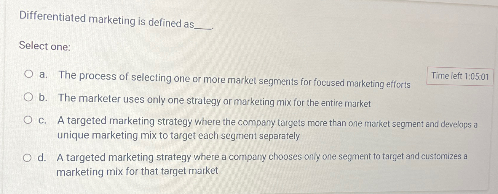  Differentiated marketing is defined as Select one: a. The process of