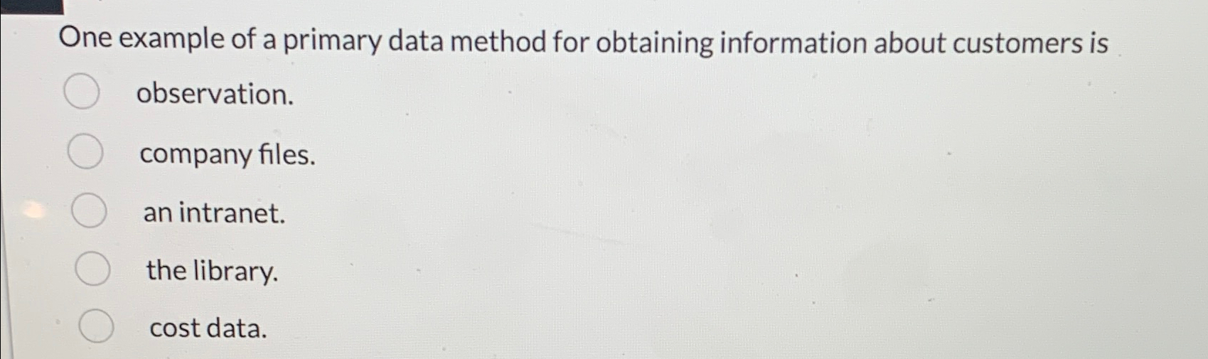  One example of a primary data method for obtaining information about